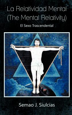 La Relatividad Mental (the Mental Relativity): El Sexo Trascendental