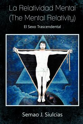 La Relatividad Mental (the Mental Relativity): El Sexo Trascendental