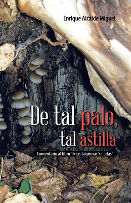 de Tal Palo, Tal Astilla: Comentario Al Libro Frias Lagrimas Saladas