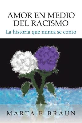 Amor En Medio del Racismo: La Historia Que Nunca Se Conto