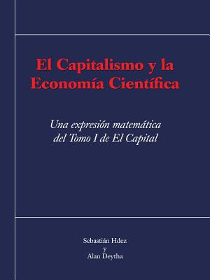 El Capitalismo y La Economia Cientifica: Una Expresion Matematica del Tomo I de El Capital