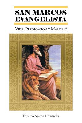 San Marcos Evangelista: Vida, Predicacion y Martirio