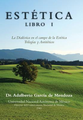 Estetica Libro I: La Dialectica En El Campo de La Estetica Trilogias y Antiteticos