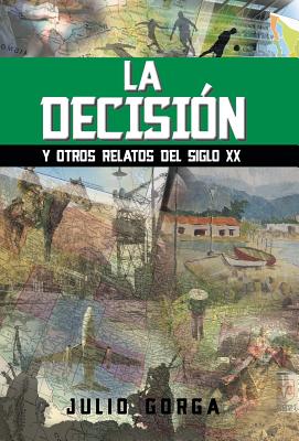 La Decision: Y Otros Relatos del Siglo XX