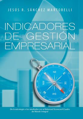 Indicadores de Gestion Empresarial: de La Estrategia a Los Resultados