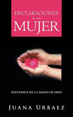 Declaraciones de Una Mujer: Sostenida En La Mano de Dios