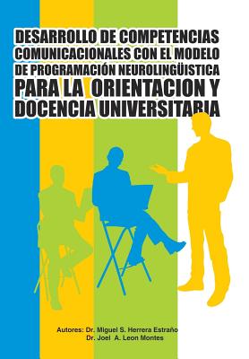 Desarrollo de Competencias Comunicacionales Con El Modelo de Programacion Neurolinguistica Para La Orientacion y Docencia Universitaria