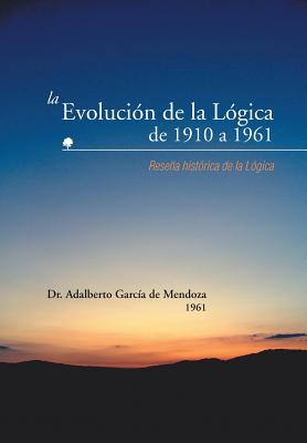 La Evolucion de La Logica de 1910 a 1961: Resena Historica de La Logica