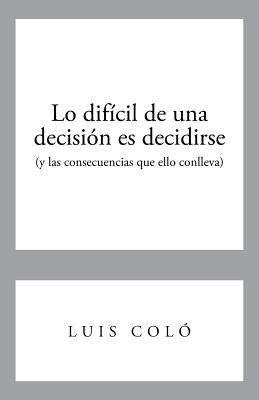 Lo Dificil de Una Decision Es Decidirse (y Las Consecuencias Que Ello Conlleva)