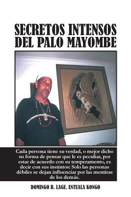 Secretos Intensos del Palo Mayombe: Cada Persona Tiene Su Verdad, O Mejor Dicho Su Forma de Pensar Que Le Es Peculiar, Por Estar de Acuerdo Con Su Tem