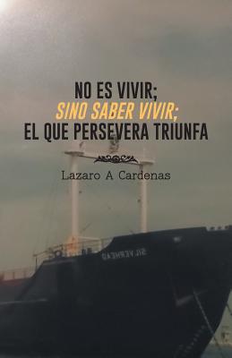 No Es Vivir; Sino Saber Vivir; El Que Persevera Triunfa