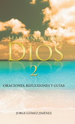 Hablando Con Dios: Oraciones, Reflexiones y Guias