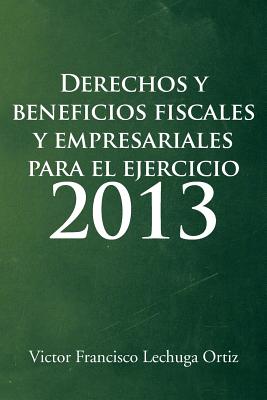 Derechos y Beneficios Fiscales y Empresariales Para El Ejercicio 2013