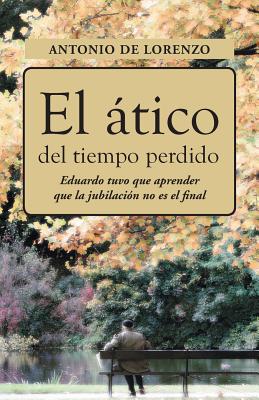 El Atico del Tiempo Perdido: Eduaro Tuvo Que Aprender Que La Jubilacion No Es El Final