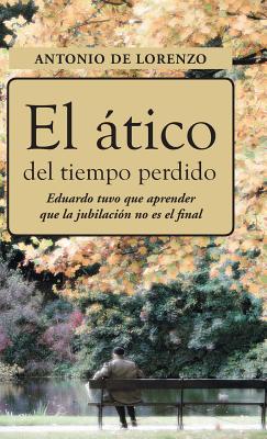 El Atico del Tiempo Perdido: Eduaro Tuvo Que Aprender Que La Jubilacion No Es El Final