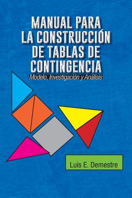 Manual Para La Construccion de Tablas de Contingencia: Modelo, Investigacion y Analisis