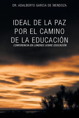 Ideal de La Paz Por El Camino de La Educacion: La Confrencia En Londres Sobre Educacion