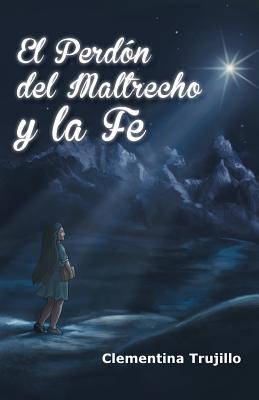 El Perdon del Maltrecho y La Fe: Cuando No Esta Perdida La Fe