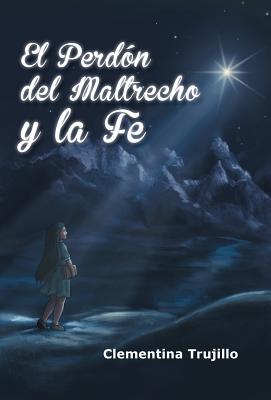 El Perdon del Maltrecho y La Fe: Cuando No Esta Perdida La Fe