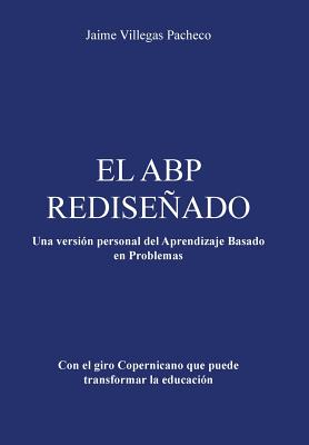 El Abp Redisenado: Una Version Personal del Aprendizaje Basado En Problemas