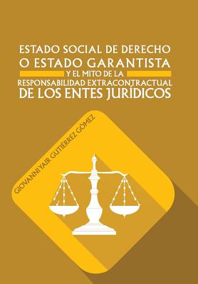 Estado Social de Derecho O Estado Garantista y El Mito de La Responsabilidad Extracontractual de Los Entes Juridicos