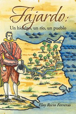 Fajardo: Un Hidalgo, Un Rio, Un Pueblo.: Novela Historica