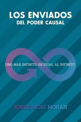 Los Enviados del Poder Causal: Uno Mas Infinito Es Igual Al Infinito