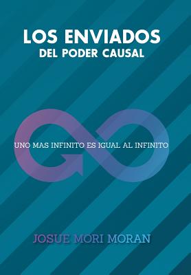 Los Enviados del Poder Causal: Uno Mas Infinito Es Igual Al Infinito