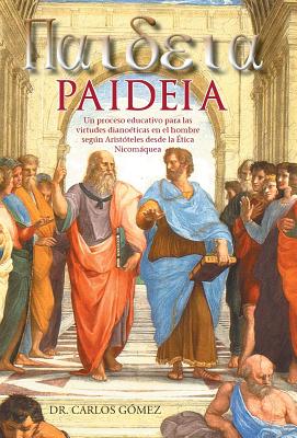 Paideia: Un Proceso Educativo Para Las Virtudes Dianoeticas En El Hombre Segun Aristoteles Desde La Etica Nicomaquea