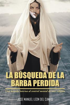 La Busqueda de La Barba Perdida: Una Mirada Interna Al Control Mental de Una Religion