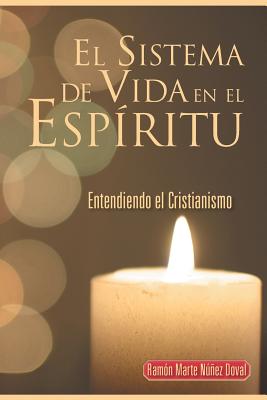 El Sistema de Vida En El Espiritu: Entendiendo El Cristianismo