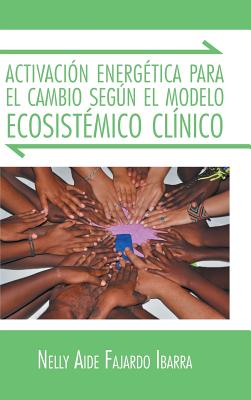 Activacion Energetica Para El Cambio Segun El Modelo Ecosistemico Clinico