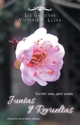 Juntas y revueltas: Escribir solas, parir unidas