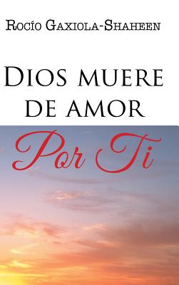 Dios muere de amor por ti