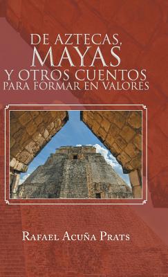 De Aztecas, Mayas y otros cuentos para formar en valores.