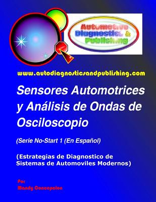 Sensores Automotrices y Análisis de Ondas de Osciloscopio: (Estrategias de Diagnostico de Sistemas Modernos Automotrices)