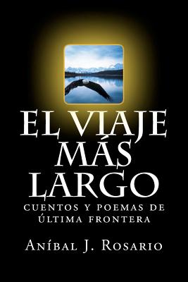 El viaje más largo: cuentos y poemas de última frontera