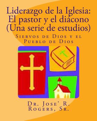 Liderazgo de la Iglesia: El pastor y el diácono (Una serie de estudios): Siervos de Dios y el Pueblo de Dios