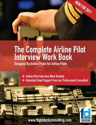 The Complete Airline Pilot Interview Work Book: An essential tool for all Airline Pilots attending an interview