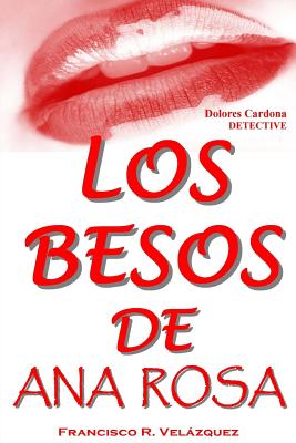 Los Besos De Ana Rosa: Dolores Cardona: Detective