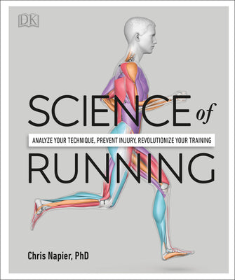 Science of Running: Analyze Your Technique, Prevent Injury, Revolutionize Your Training