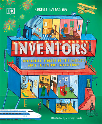 Inventors: Incredible Stories of the World's Most Ingenious Inventions