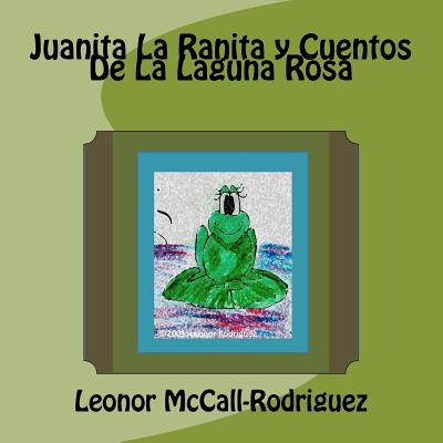 Juanita La Ranita y Cuentos De La Laguna Rosa