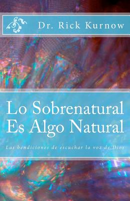 Lo Sobrenatural Es Algo Natural: Las bendiciones de escuchar la voz de Dios