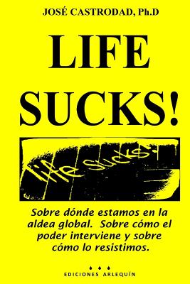 Life Sucks!: Sobre dónde estamos en la aldea global. Sobre cómo el poder interviene y sobre cómo lo resistimos.