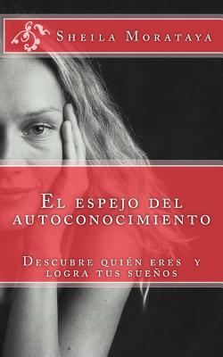 El espejo del autoconocimiento: Descubre tu potencial y logra tus sueños