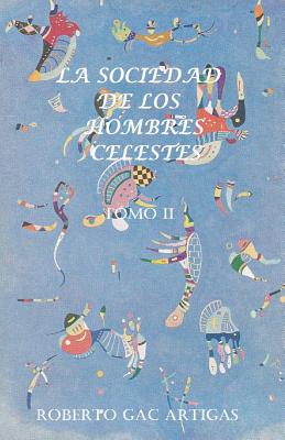 La Sociedad de los Hombres Celestes - Tomo II: Un Fausto Latinoamericano