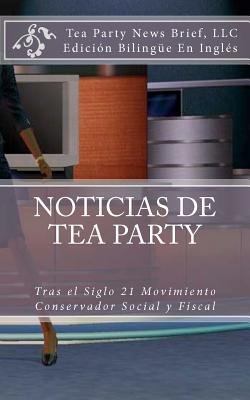 Noticias de Tea Party: Tras el Siglo 21 Movimiento Conservador Social y Fiscal