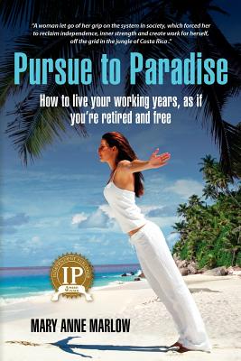 Pursue to Paradise: How to live your working years, as if you're retired and free