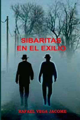 Sibaritas en el exiliio: La revolucion, Fidel Castro y el exilio